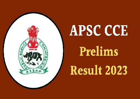 APSC CCE 2023 Prelims Result is Now Available: How to Check