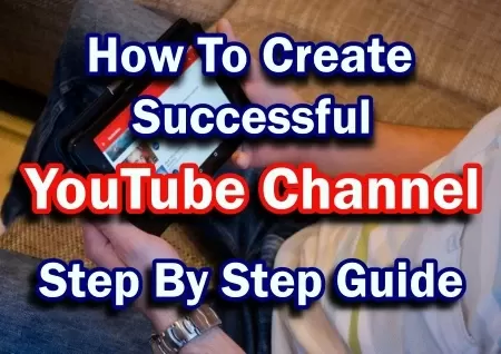 How To Create Successful YouTube Channel And Monetization techniques